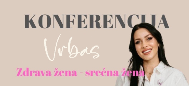 Konferencija „Zdrava žena - srećna žena“ u Vrbasu 19. aprila